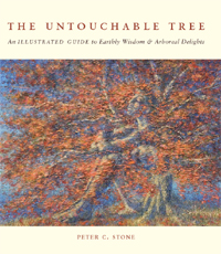 The Untouchable Tree - An Illustrated Guide to Earthly Wisdom & Arboreal Delights by Peter C. Stone